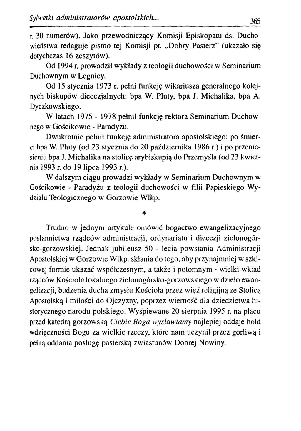 Sylwetki adm inistratorów apostolskich... 365 r. 30 numerów). Jako przewodniczący Komisji Episkopatu ds. Duchowieństwa redaguje pismo tej Komisji pt.