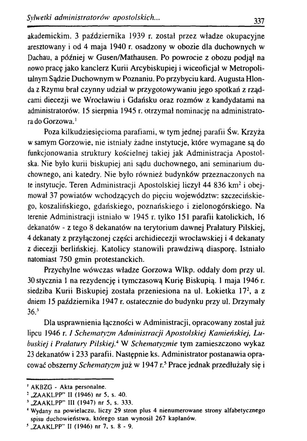 Sylwetki adm inistratorów apostolskich... 337 akademickim. 3 października 1939 r. został przez władze okupacyjne aresztowany i od 4 maja 1940 r.