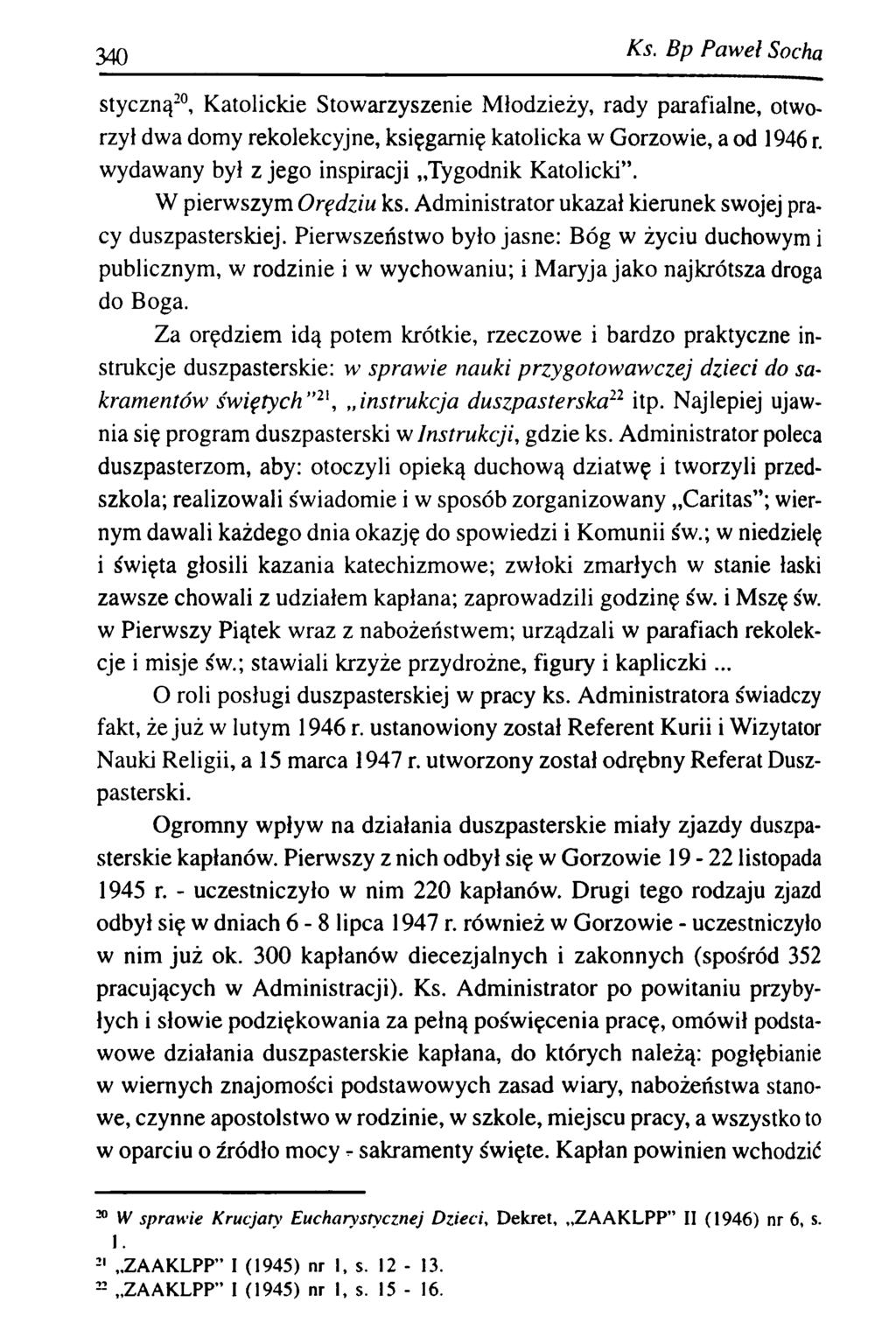 340 Ks. B p P aw eł Socha styczną20 21, Katolickie Stowarzyszenie Młodzieży, rady parafialne, otworzył dwa domy rekolekcyjne, księgarnię katolicka w Gorzowie, a od 1946 r.