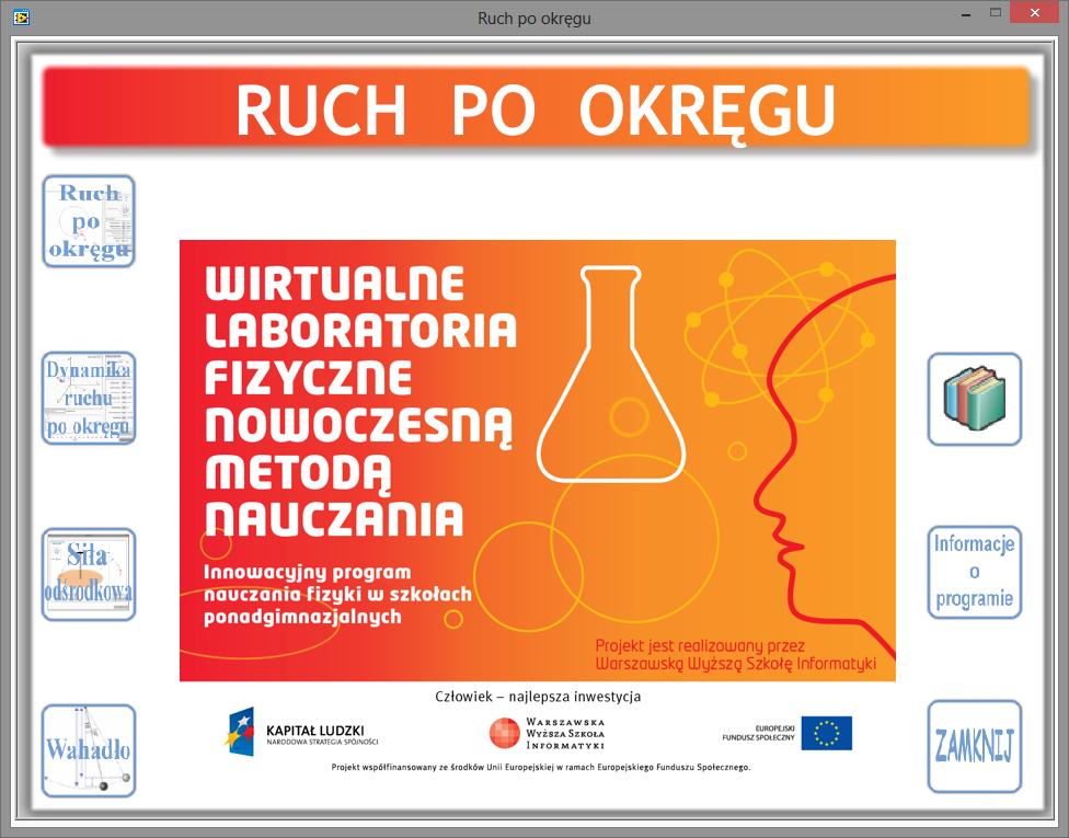 Ćwiczenie: "Ruch po okręgu" Opracowane w ramach projektu: "Wirtualne Laboratoria Fizyczne nowoczesną metodą nauczania realizowanego przez Warszawską Wyższą Szkołę Informatyki. Zakres ćwiczenia: 1.