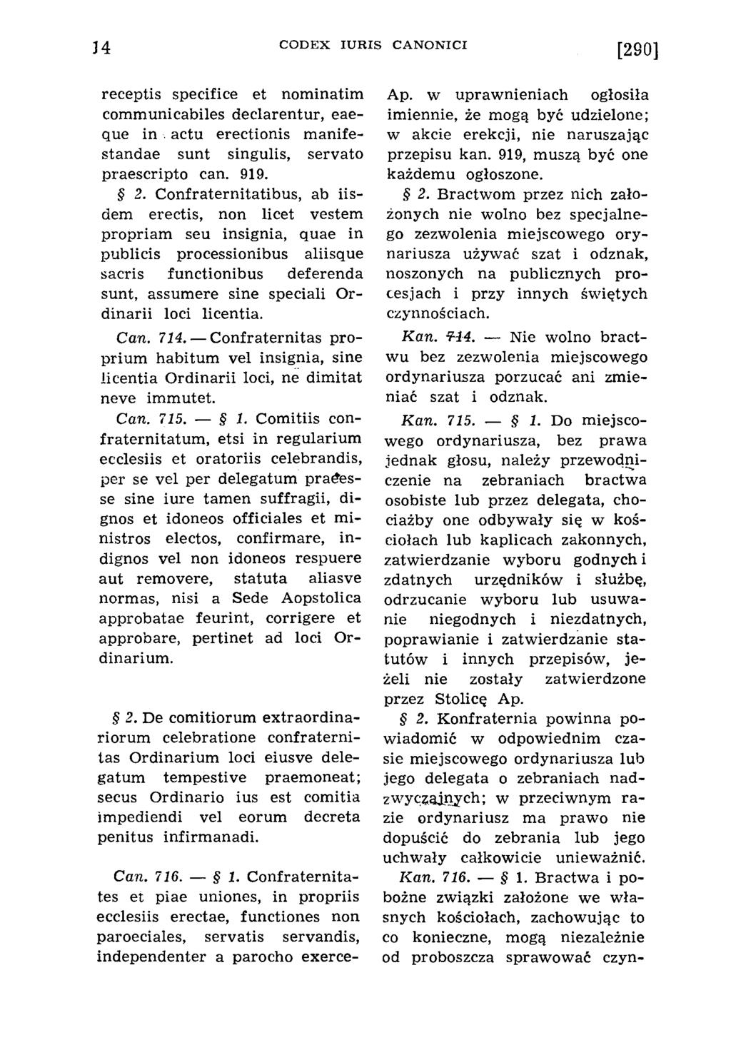J4 C O D E X IU R IS C A N O N IC I [290] receptis specifice et nominatim communicabiles declarentur, eaeque in. actu erectionis m anifestandae sunt singulis, servato praescripto can. 919. 2.
