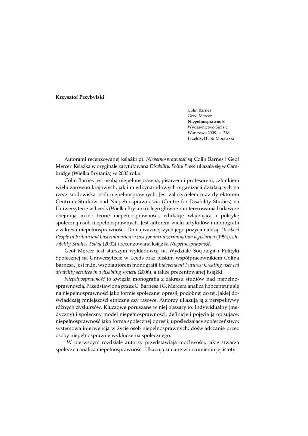 Krzysztof Przybylski Colin Barnes Geod Mercer Niepełnosprawność Wydawnictwo Sic! s.c. Warszawa 2008, ss. 218 Przełożył Piotr Morawski Autorami recenzowanej książki pt.