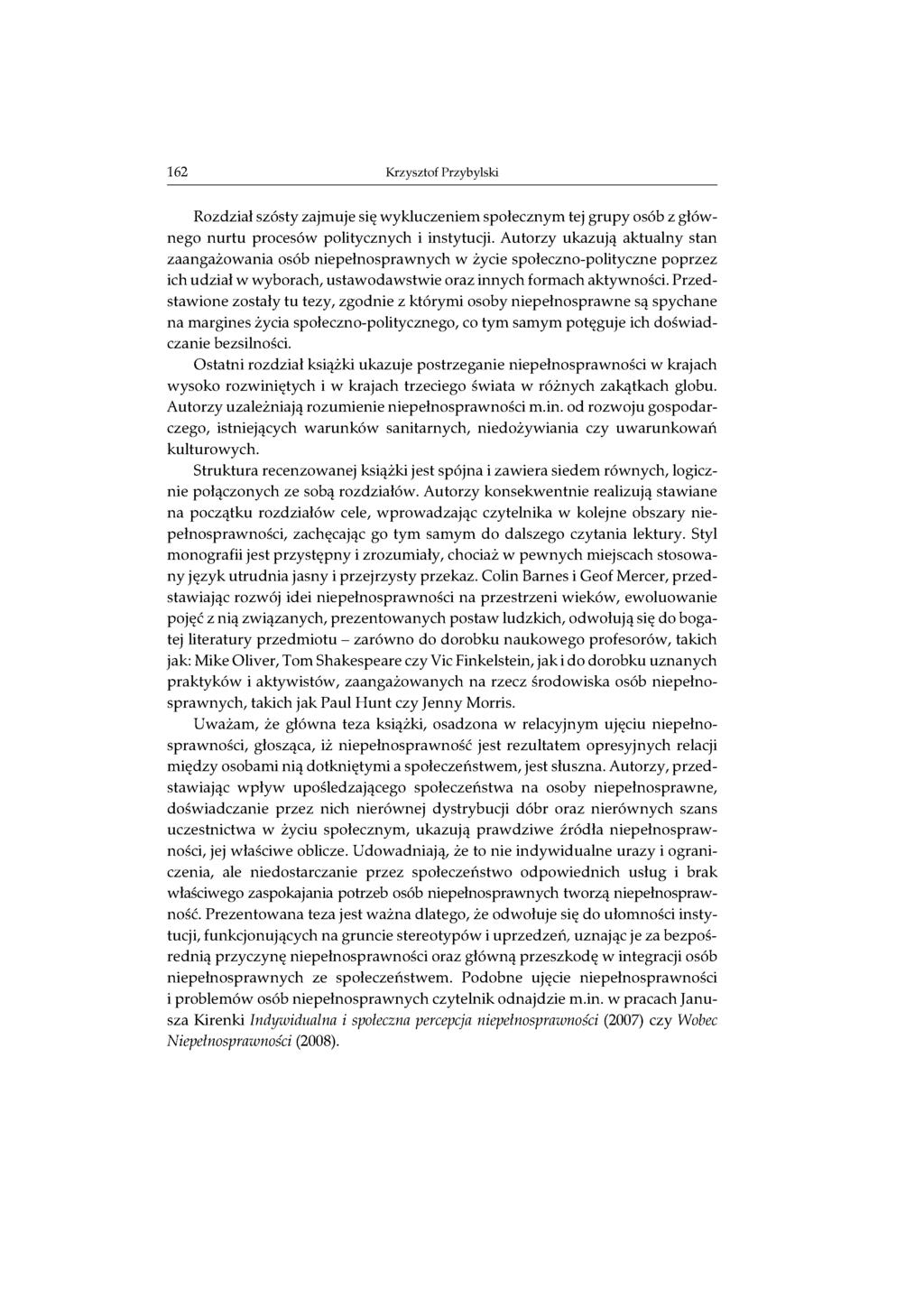 162 K rzysztof Przybylski Rozdział szósty zajmuje się wykluczeniem społecznym tej grupy osób z głównego nurtu procesów politycznych i instytucji.