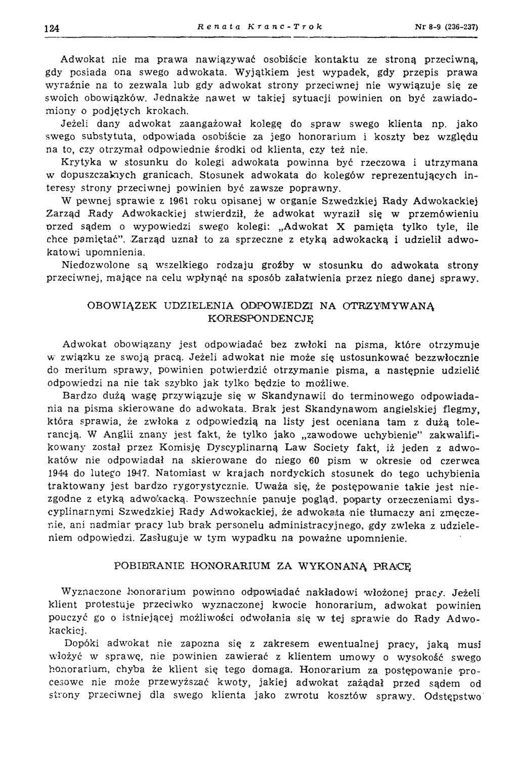 124 Renata Kranc-Trok N r 8-9 (236-237) Adwokat nie ma praw a nawiązywać osobiście kontaktu ze stroną przeciw ną, gdy posiada ona swego adw okata.