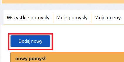 Moje oceny przeglądanie pomysłów na które został oddany głos Aby dodać własny pomysł należy kliknąć przycisk