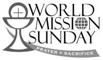 Our prayers and Eucharistic celebration next Sunday are directed in a special way toward our brothers and sisters throughout the world who are waiting to hear the joyous Good News of Jesus.