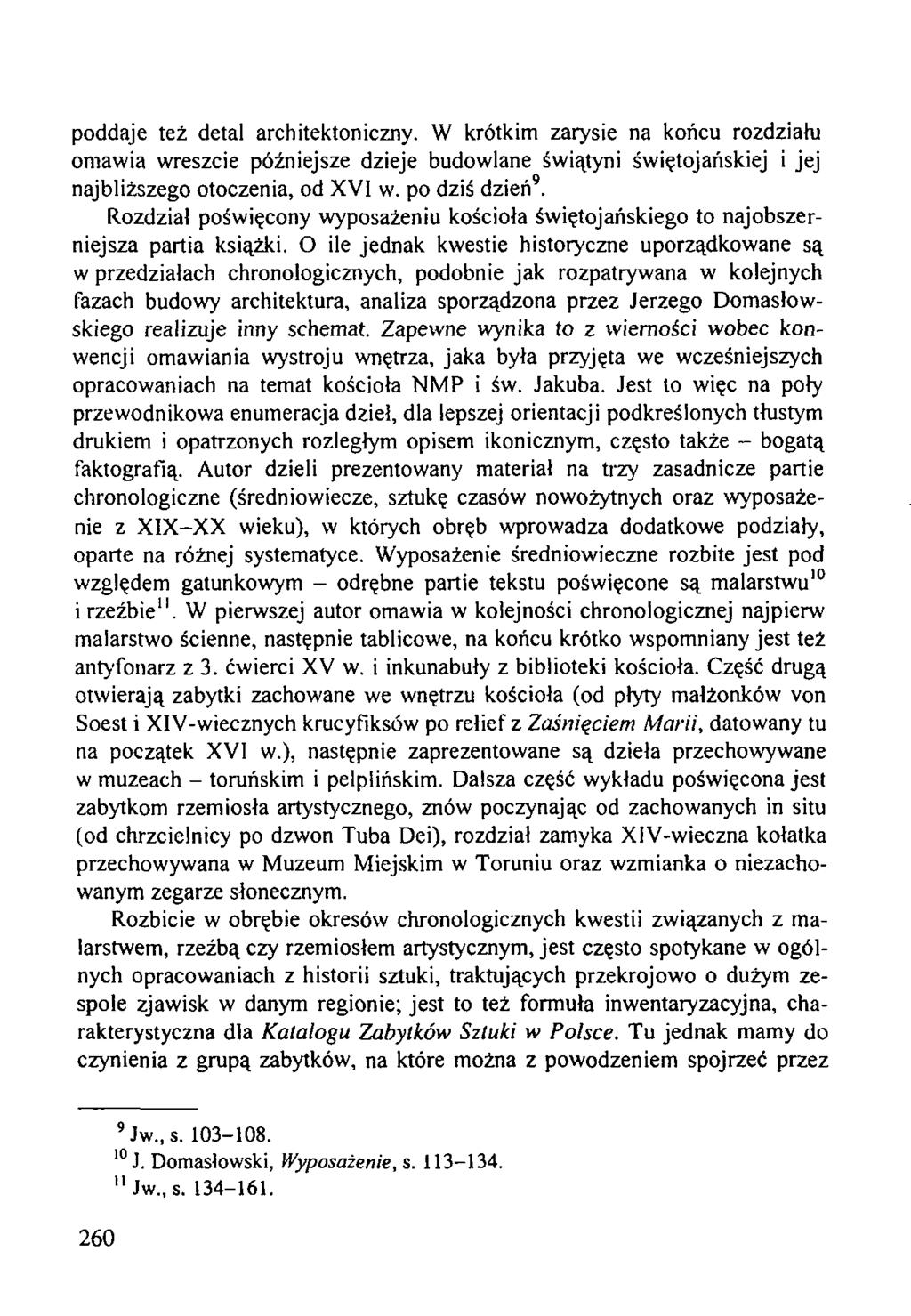 poddaje też detal architektoniczny. W krótkim zarysie na końcu rozdziału omawia wreszcie późniejsze dzieje budowlane świątyni świętojańskiej i jej najbliższego otoczenia, od XVI w. po dziś dzień9.