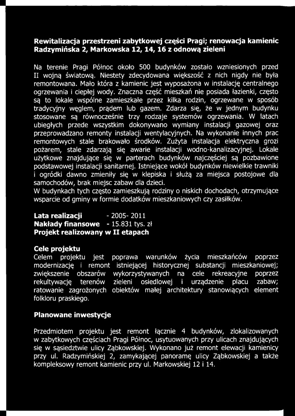 W latach ubiegłych przede wszystkim dokonywano wymiany instalacji gazowej oraz przeprowadzano remonty instalacji wentylacyjnych. Na wykonanie innych prac remontowych stale brakowało środków.