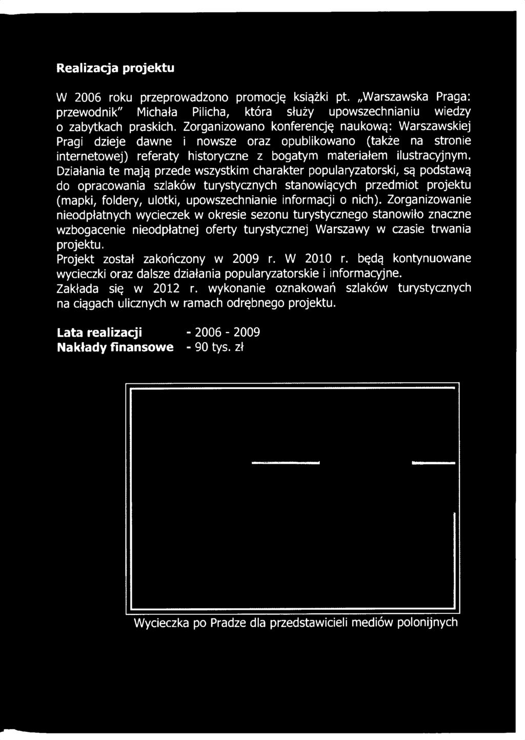 Działania te mają przede wszystkim charakter popularyzatorski, są podstawą do opracowania szlaków turystycznych stanowiących przedmiot projektu (mapki, foldery, ulotki,