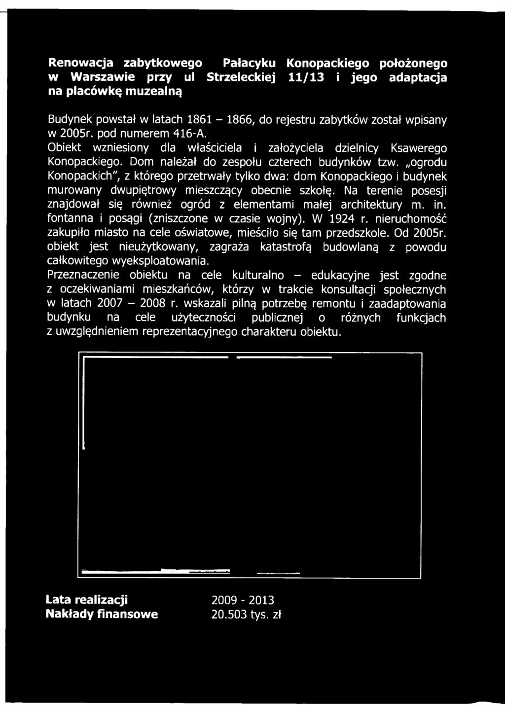 Renowacja zabytkowego Pałacyku Konopackiego położonego w Warszawie przy ui Strzeleckiej 11/13 i jego adaptacja na placówkę muzealną Budynek powstał w latach 1861-1866, do rejestru zabytków został