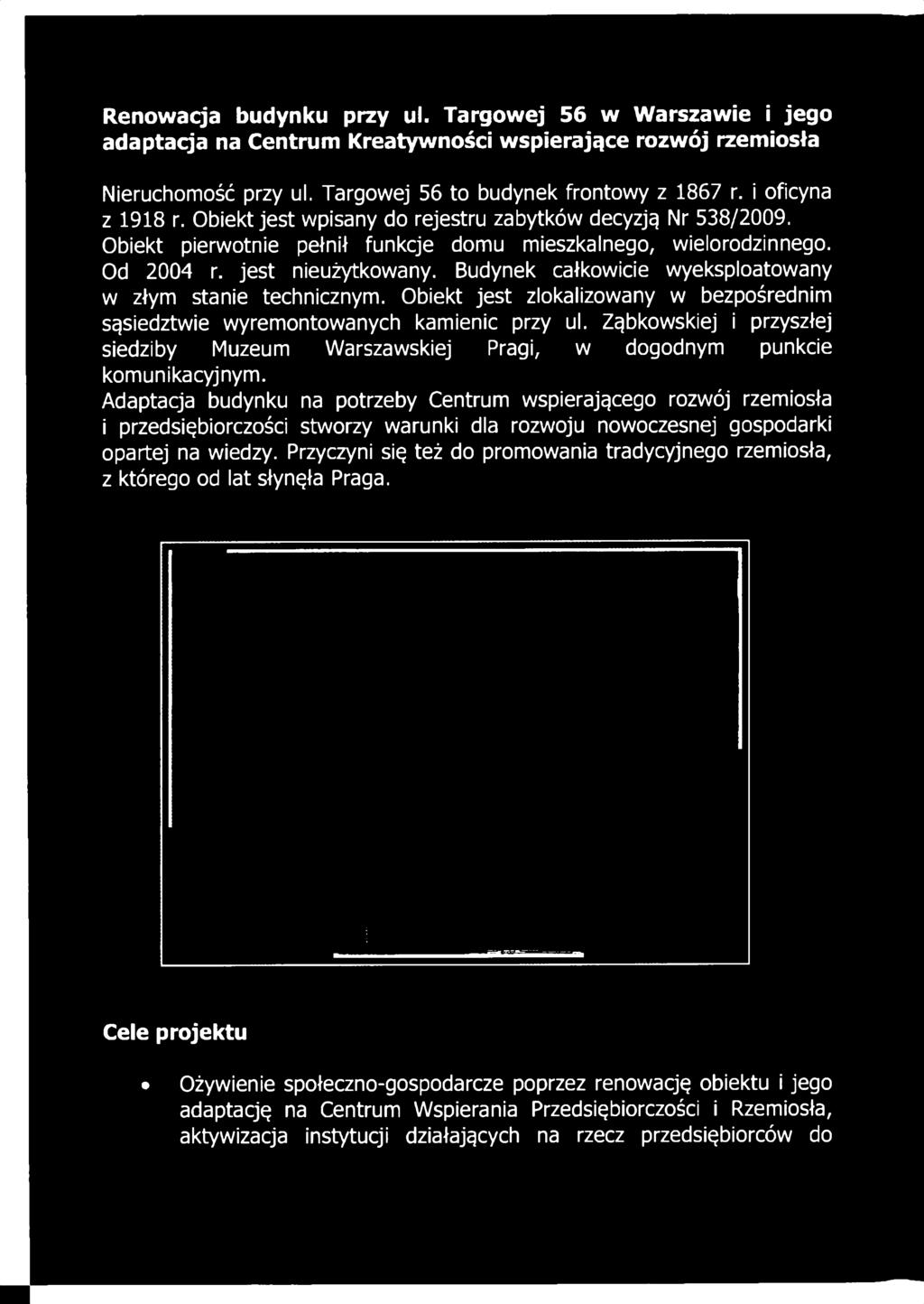 Obiekt pierwotnie pełnił funkcje domu mieszkalnego, wielorodzinnego. Od 2004 r. jest nieużytkowany. Budynek całkowicie wyeksploatowany w złym stanie technicznym.