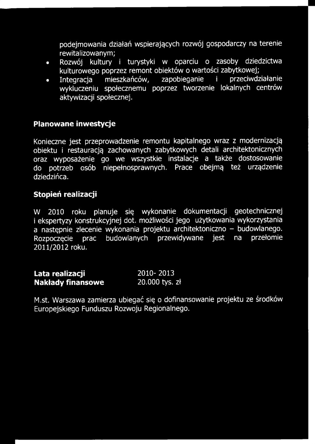 Stopień realizacji W 2010 roku planuje się wykonanie dokumentacji geotechnicznej i ekspertyzy konstrukcyjnej dot.