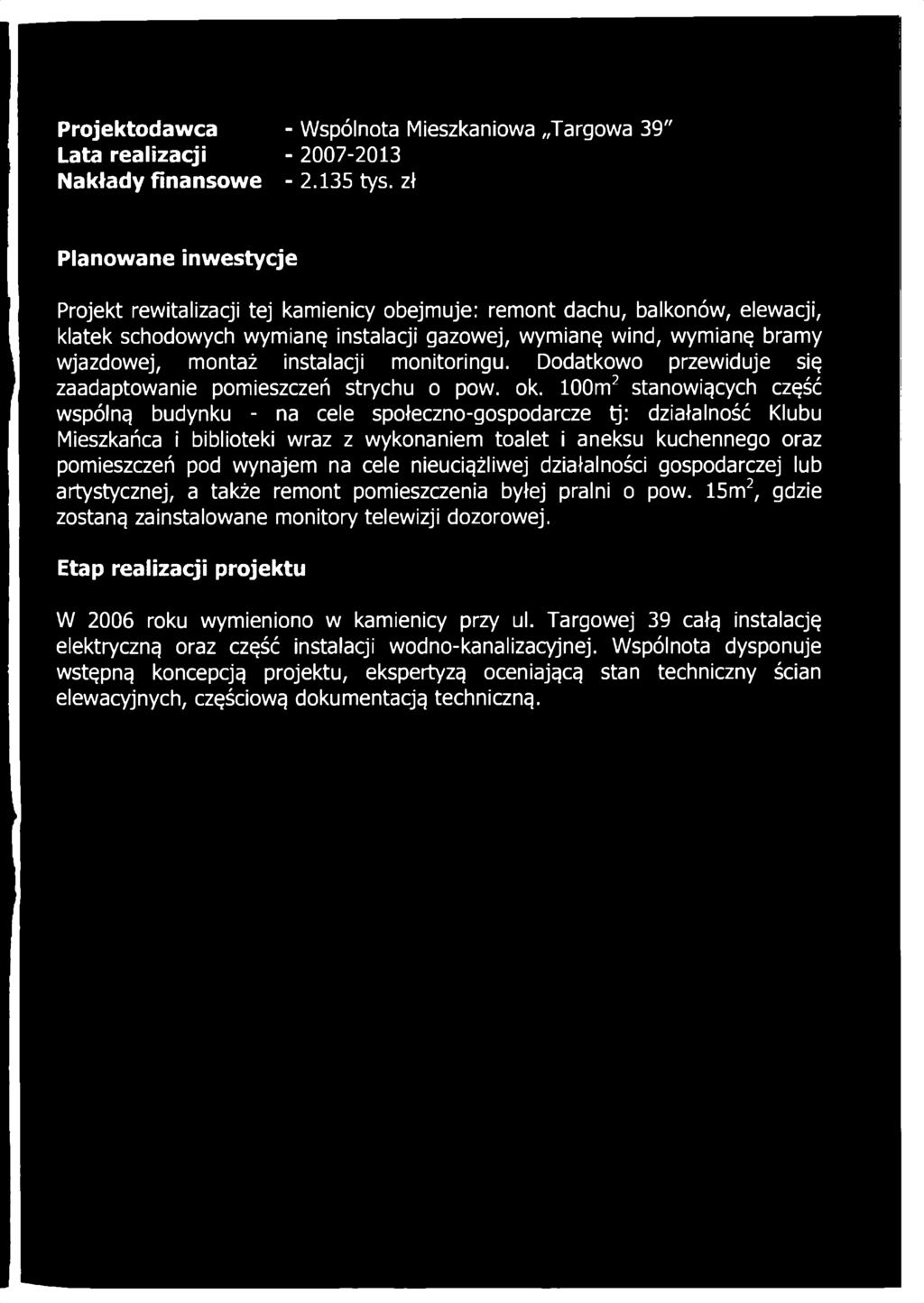 instalacji monitoringu. Dodatkowo przewiduje się zaadaptowanie pomieszczeń strychu o pow. ok.