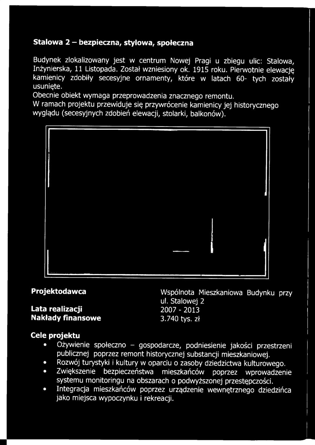 W ramach projektu przewiduje się przywrócenie kamienicy jej historycznego wyglądu (secesyjnych zdobień elewacji, stolarki,