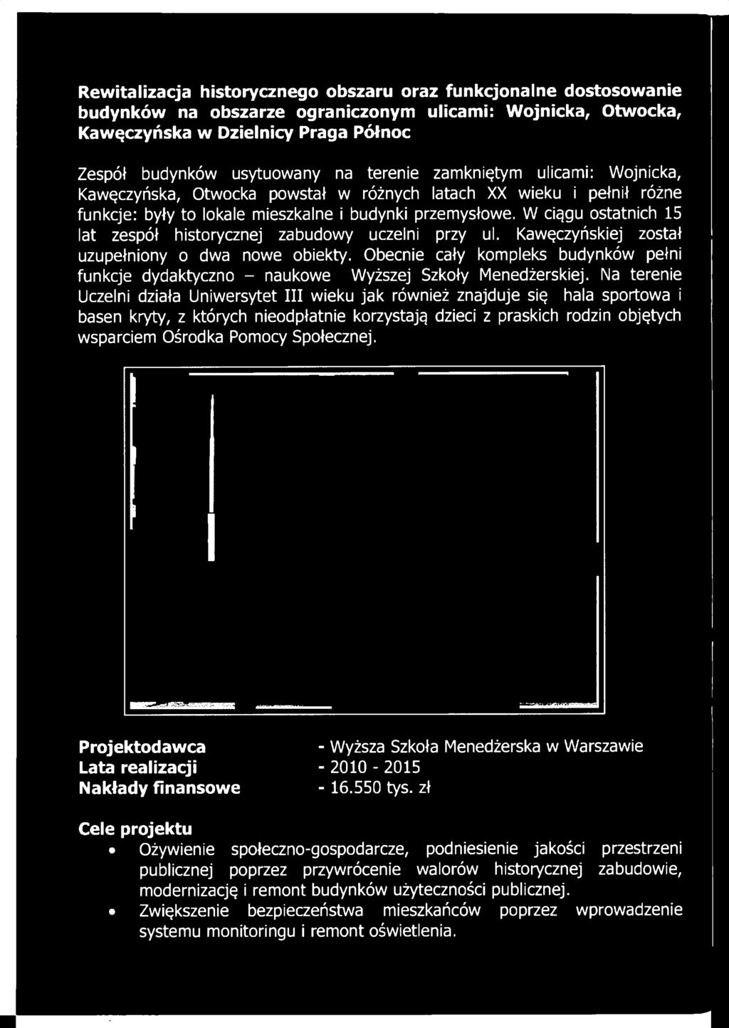 W ciągu ostatnich 15 lat zespół historycznej zabudowy uczelni przy ul. Kawęczyńskiej został uzupełniony o dwa nowe obiekty.