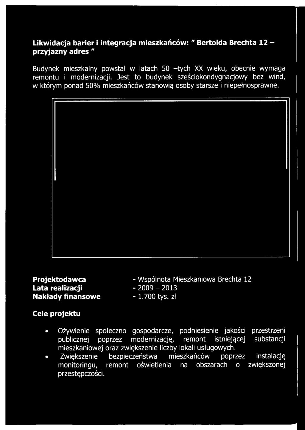 Jest to budynek sześciokondygnacjowy bez wind, w którym ponad 50% mieszkańców stanowią osoby starsze i niepełnosprawne.