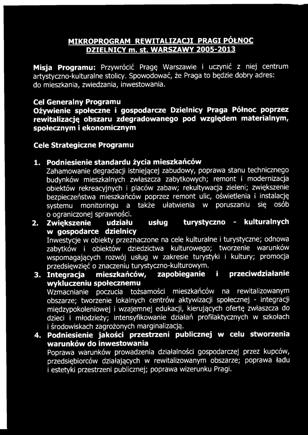 Podniesienie standardu życia mieszkańców Zahamowanie degradacji istniejącej zabudowy, poprawa stanu technicznego budynków mieszkalnych zwłaszcza zabytkowych; remont i modernizacja obiektów