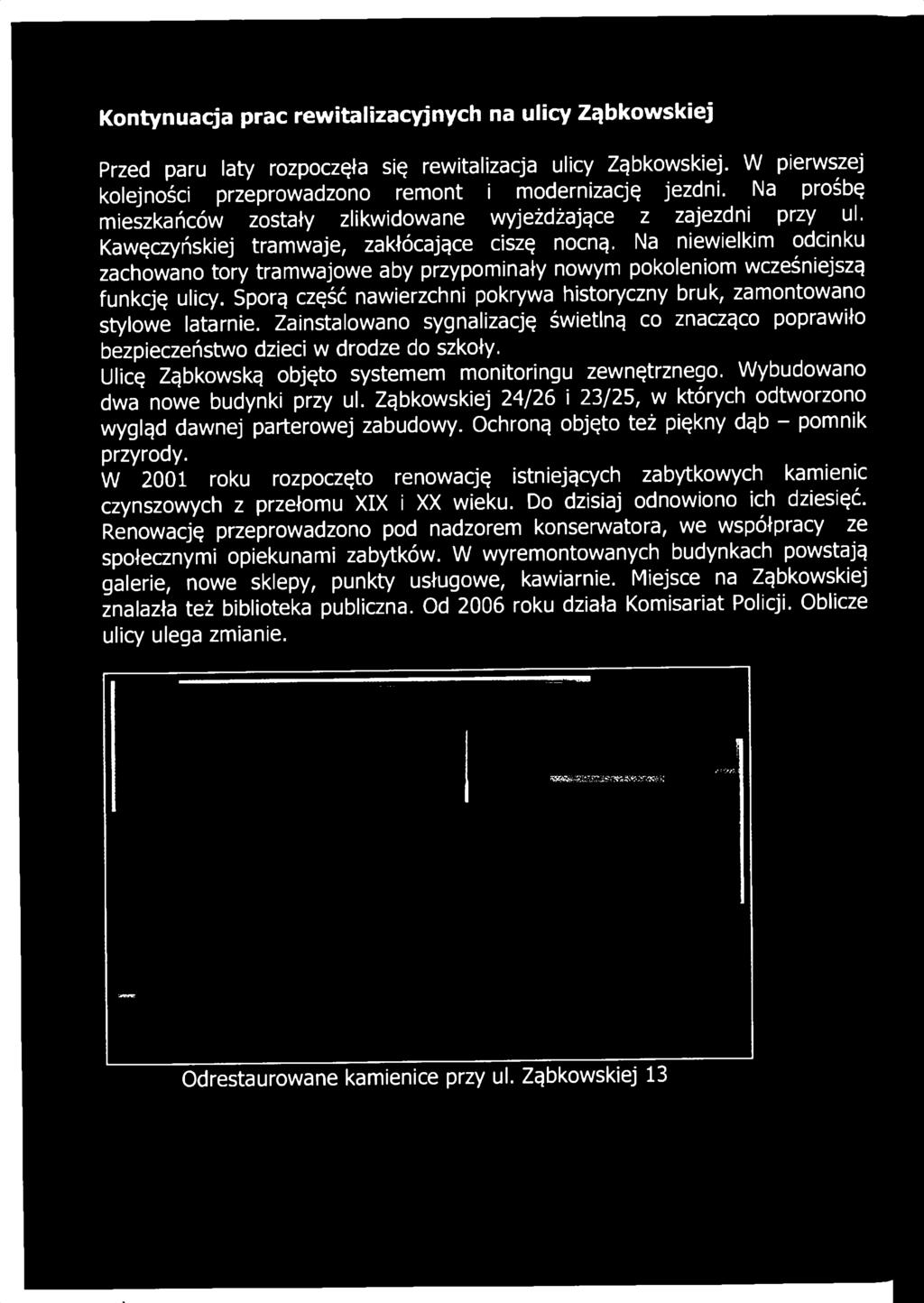 Ząbkowskiej 24/26 i 23/25, w których odtworzono wygląd dawnej parterowej zabudowy. Ochroną objęto też piękny dąb - pomnik przyrody.