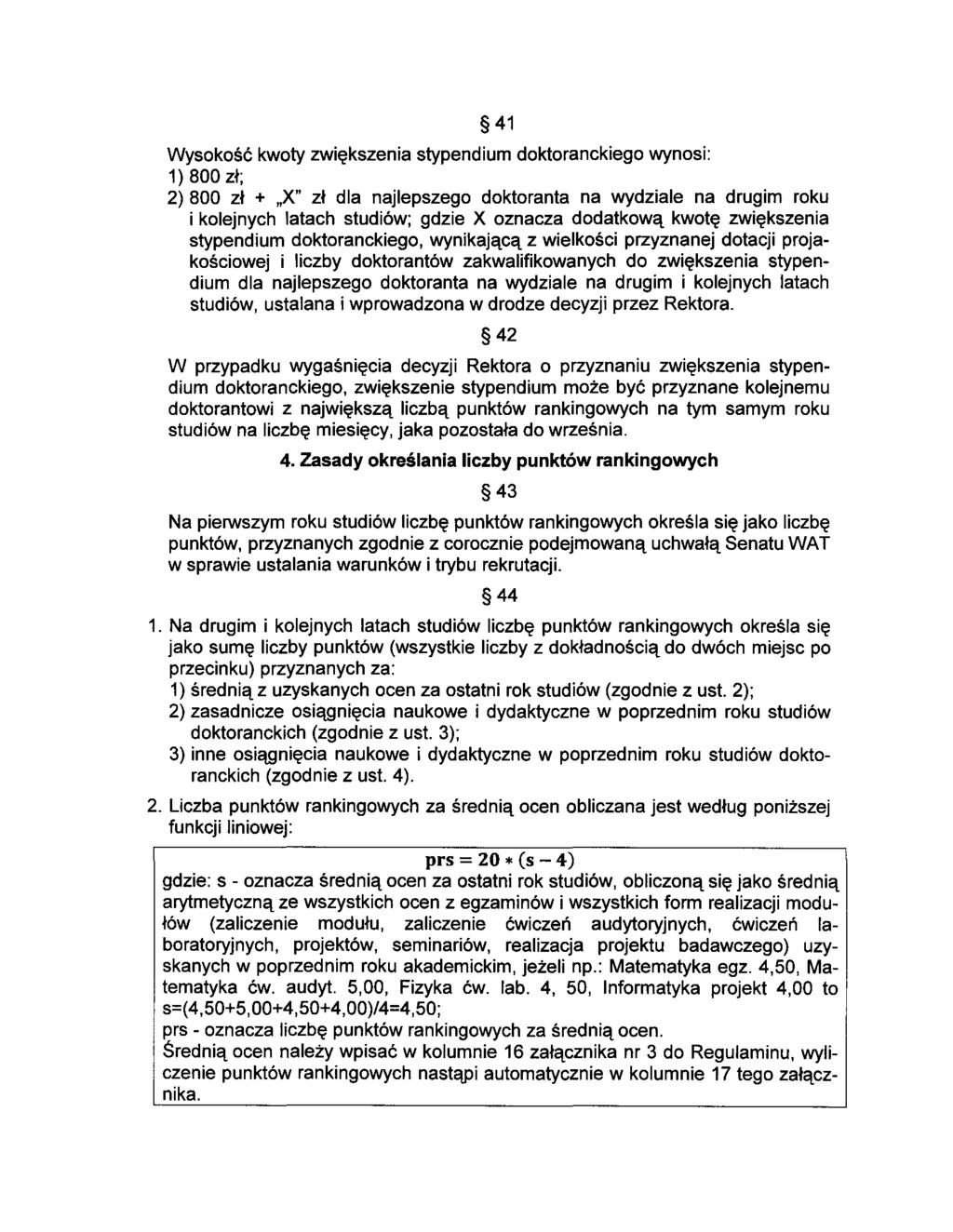 41 Wyskść kwty zwiększenia stypendium dktranckieg wynsi: 1) 800 zł; 2) 800 zł + "X" zł dla najlepszeg dktranta na wydziale na drugim rku i klejnych latach studiów; gdzie X znacza ddatkwą kwtę