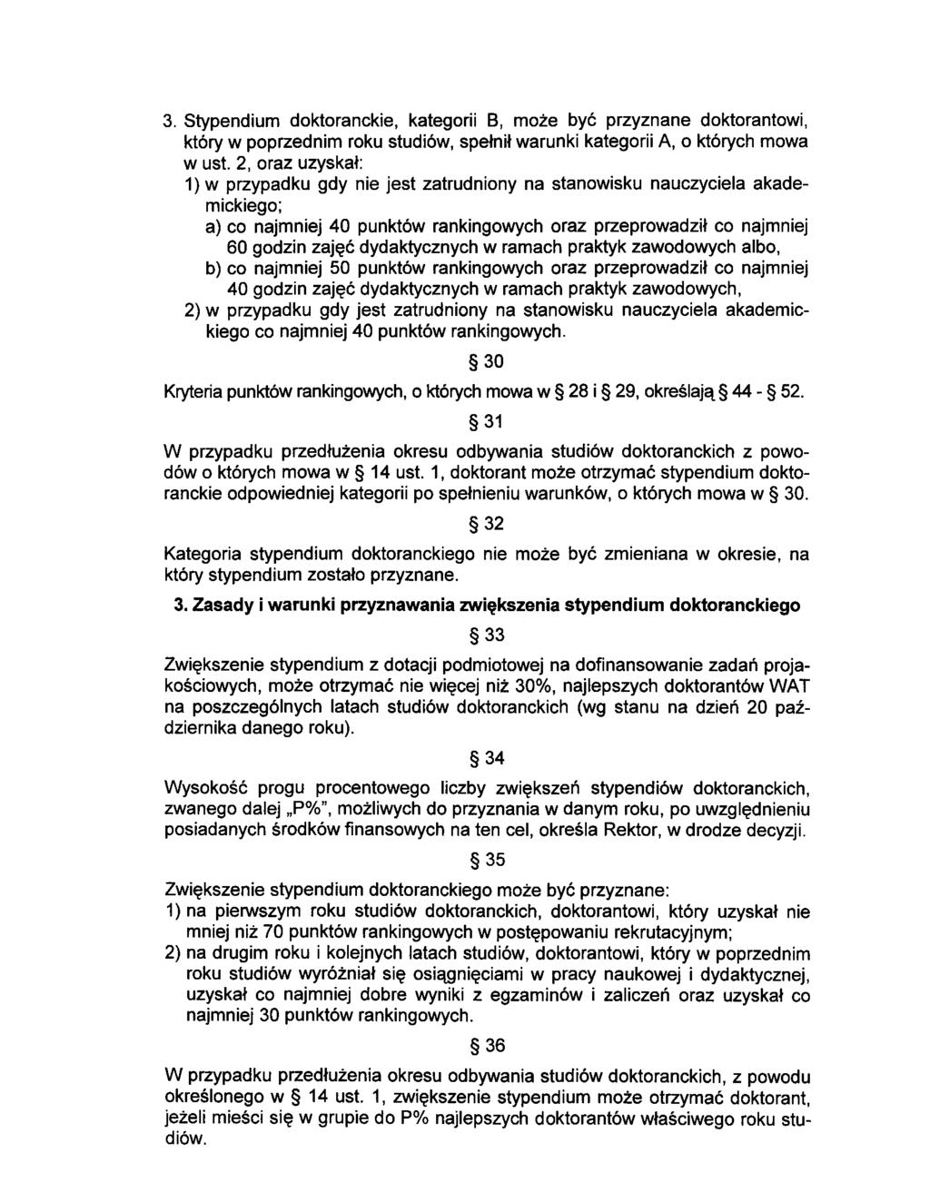 3. Stypendium dktranckie, kategrii B, mże być przyznane dktrantwi, który w pprzednim rku studiów, spełnił warunki kategrii A, których mwa w ust.
