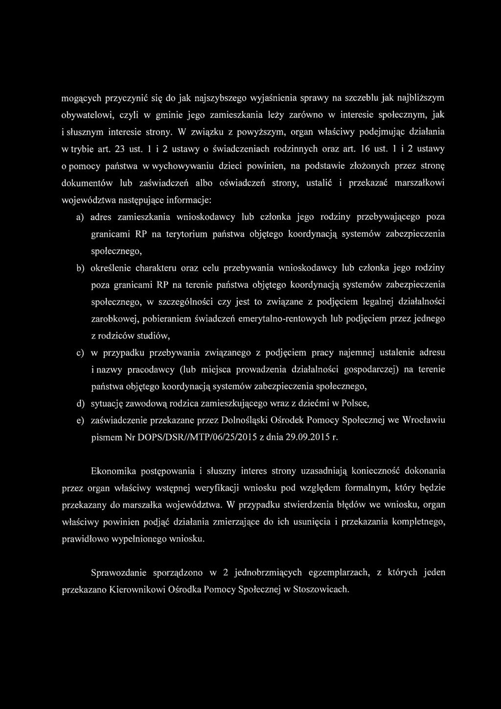 1 i 2 ustawy o pomocy państwa w wychowywaniu dzieci powinien, na podstawie złożonych przez stronę dokumentów lub zaświadczeń albo oświadczeń strony, ustalić i przekazać marszałkowi województwa