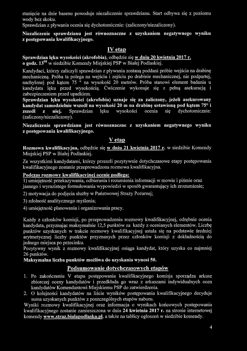 o godz. 1300 w siedzibie Komendy Miejskiej PSP w Białej Podlaskiej. Kandydaci, którzy zaliczyli sprawdzian z pływania zostaną poddani próbie wejścia na drabinę mechaniczną.