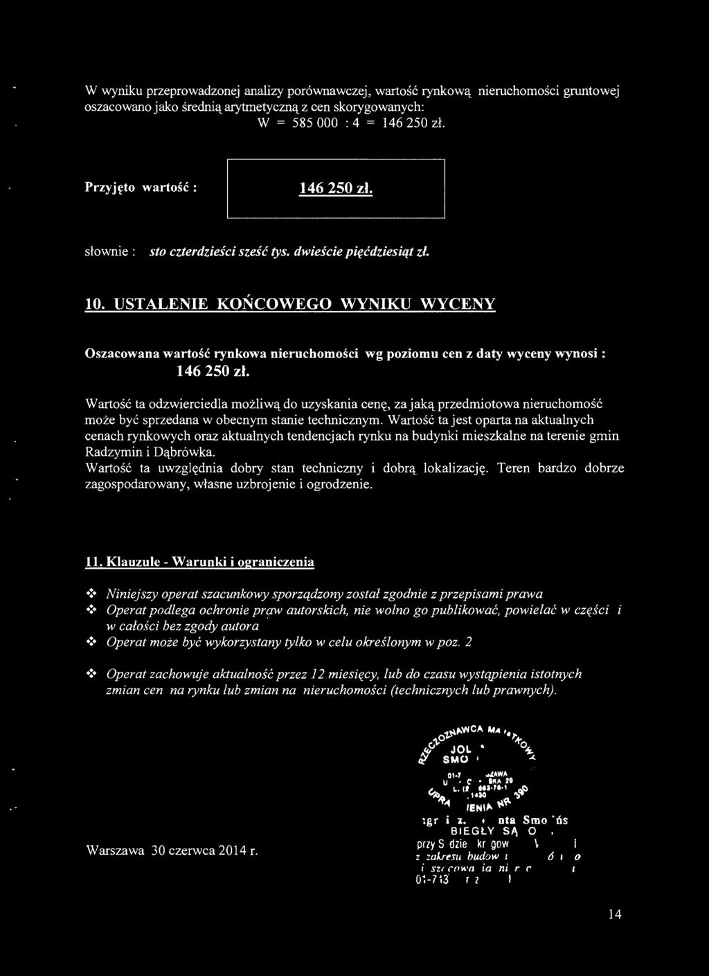 Wartość ta jest oparta na aktualnych cenach rynkowych oraz aktualnych tendencjach rynku na budynki mieszkalne na terenie gmin Radzymin i Dąbrówka.