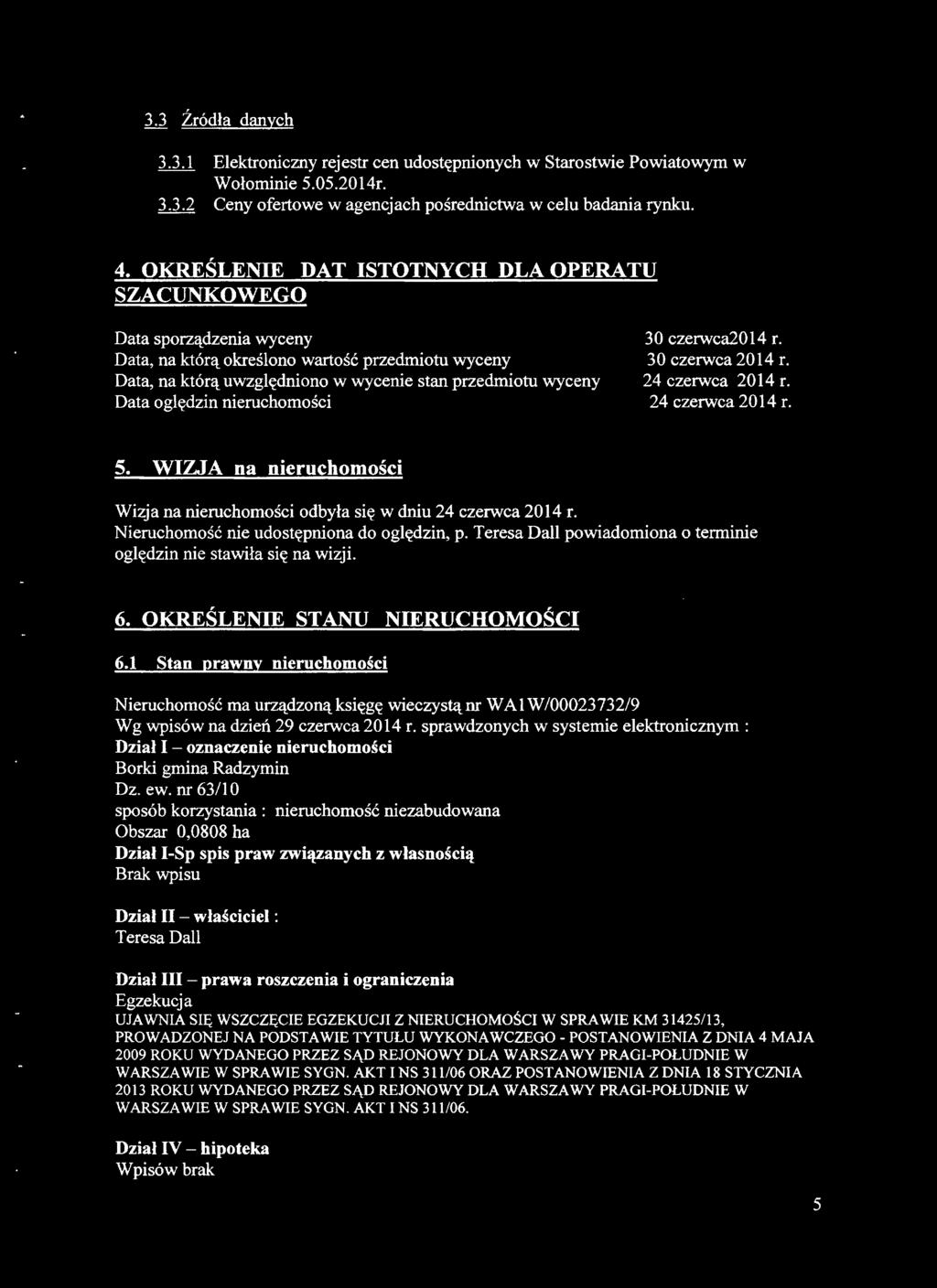 oględzin nieruchomości 30 czerwca2014 r. 30 czerwca 2014 r. 24 czerwca 2014 r. 24 czerwca 2014 r. 5. WIZJA na nieruchomości Wizja na nieruchomości odbyła się w dniu 24 czerwca 2014 r.