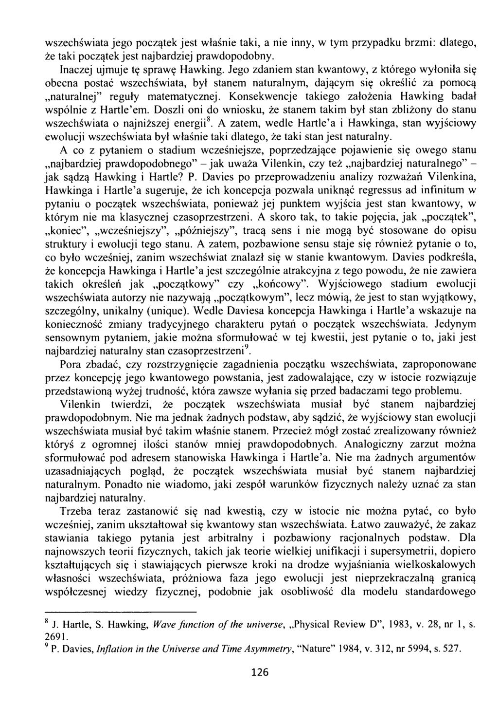 wszechświata jego początek jest właśnie taki, a nie inny, w tym przypadku brzmi: dlatego, że taki początek jest najbardziej prawdopodobny. Inaczej ujmuje tę sprawę Hawking.
