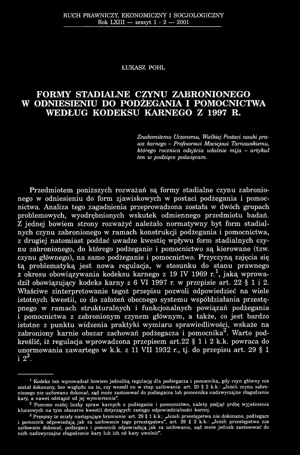Przedmiotem poniższych rozważań są formy stadialne czynu zabronionego w odniesieniu do form zjawiskowych w postaci podżegania i pomocnictwa.