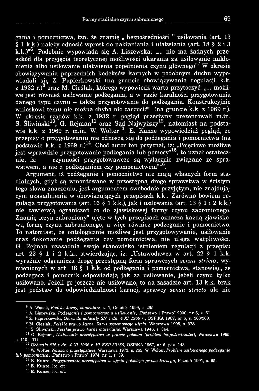 W okresie obowiązywania poprzednich kodeksów karnych w podobnym duchu wypowiadali się Z. Papierkowski (na gruncie obowiązywania regulacji k.k. z 1932 r.)8 oraz M.