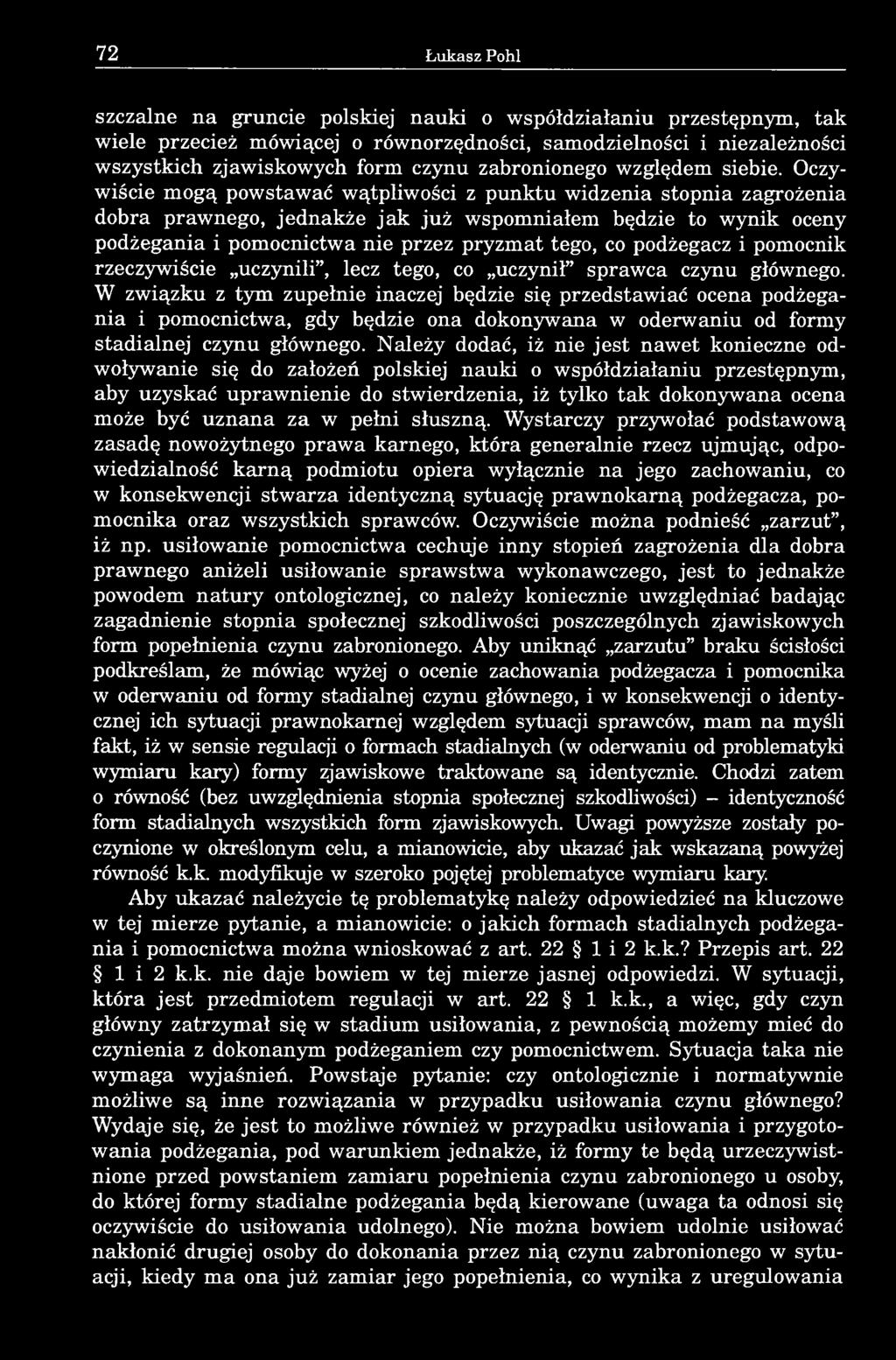 Oczywiście mogą powstawać wątpliwości z punktu widzenia stopnia zagrożenia dobra prawnego, jednakże jak już wspomniałem będzie to wynik oceny podżegania i pomocnictwa nie przez pryzmat tego, co