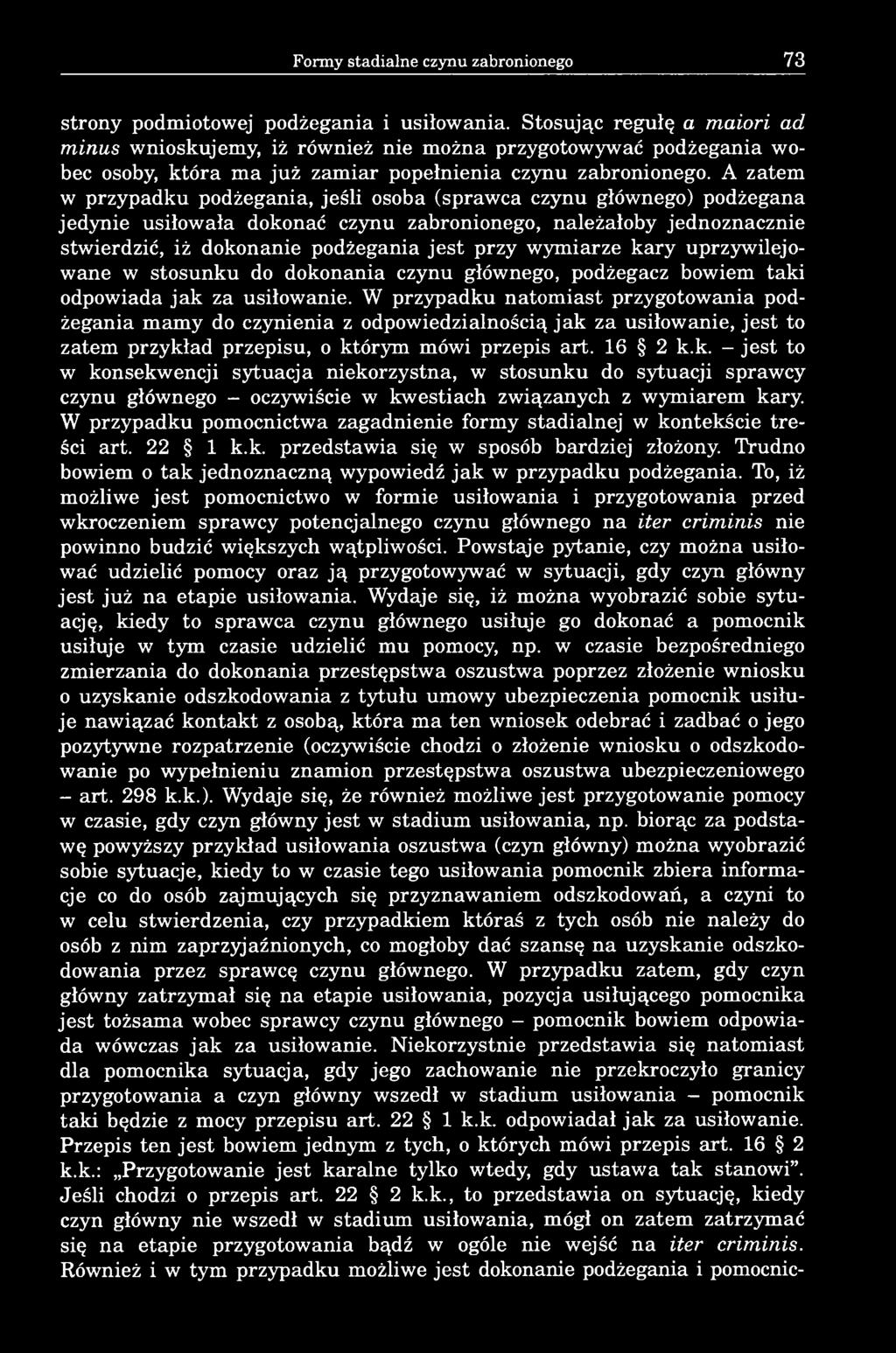 A zatem w przypadku podżegania, jeśli osoba (sprawca czynu głównego) podżegana jedynie usiłowała dokonać czynu zabronionego, należałoby jednoznacznie stwierdzić, iż dokonanie podżegania jest przy