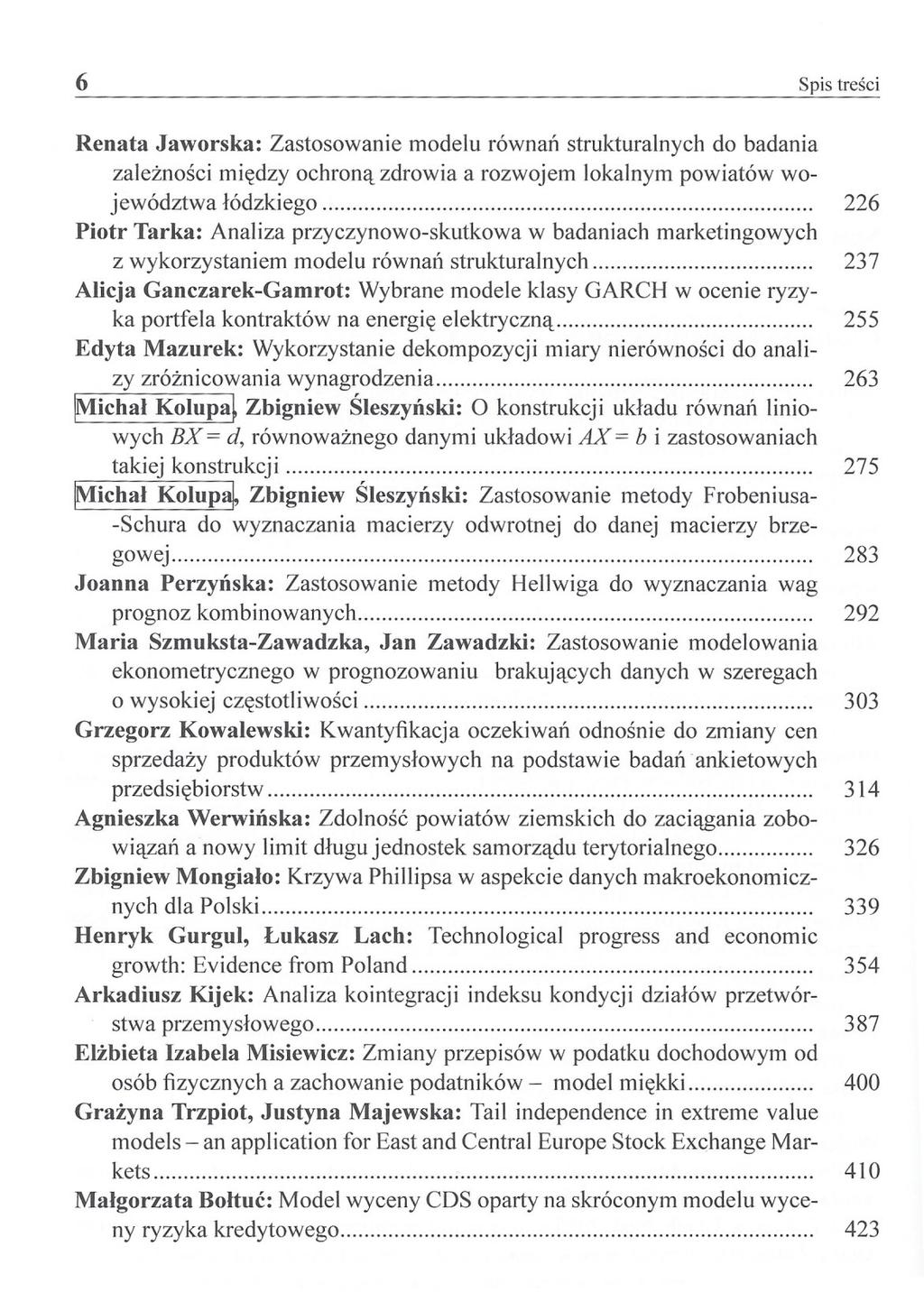 6 Spis treści Renata Jaworska: Zastosowanie modelu równań strukturalnych do badania zależności między ochroną zdrowia a rozwojem lokalnym powiatów województwa łódzkiego 226 Piotr Tarka: Analiza