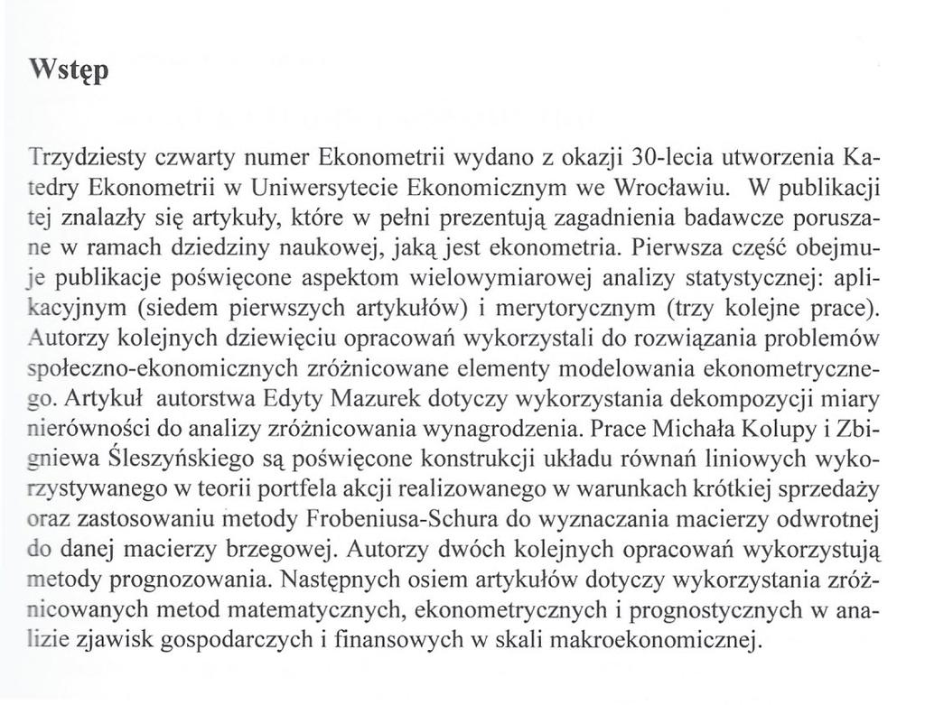Wstęp Trzydziesty czwarty numer Ekonometrii wydano z okazji 30-lecia utworzenia Katedry Ekonometrii w Uniwersytecie Ekonomicznym we Wrocławiu.