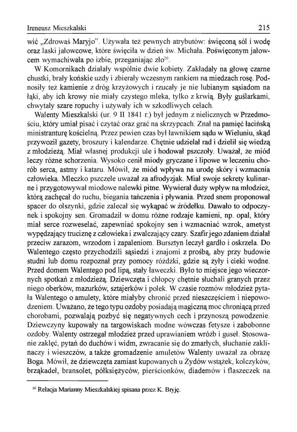 Ireneusz Mieszkalski 215 w ić Zdrow aś M aryjo. U żyw ała też pew nych atrybutów: św ięconą sól i w odę oraz laski jałow cow e, które święciła w dzień św. M ichała.