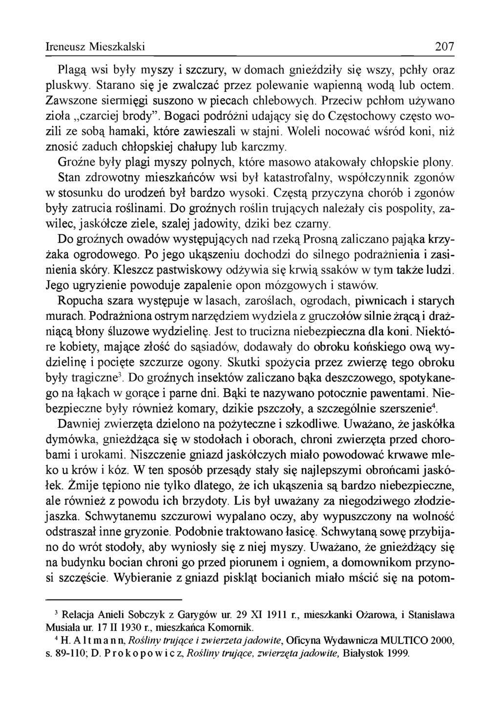 Ireneusz Mieszkalski 207 P lagą wsi były m yszy i szczury, w dom ach gnieździły się wszy, pchły oraz pluskwy. Starano się je zw alczać przez polew anie w apienną w odą lub octem.