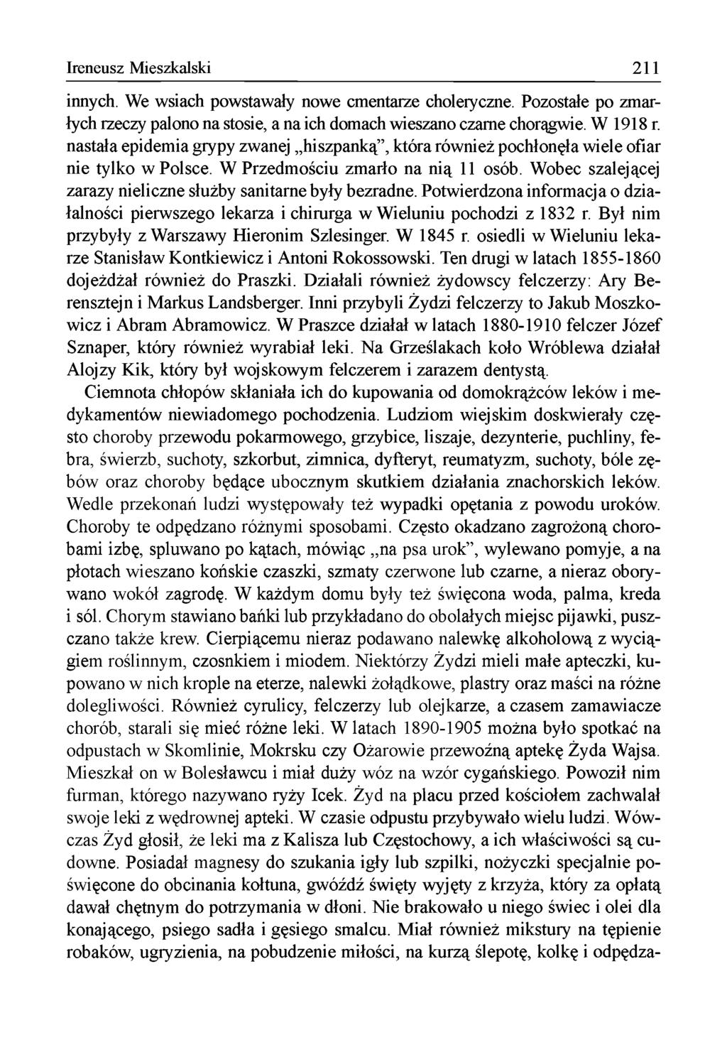 Ireneusz Mieszkalski 211 innych. W e w siach powstawały now e cm entarze choleryczne. Pozostałe po zm arłych rzeczy palono na stosie, a na ich domach wieszano czarne chorągwie. W 1918 r.