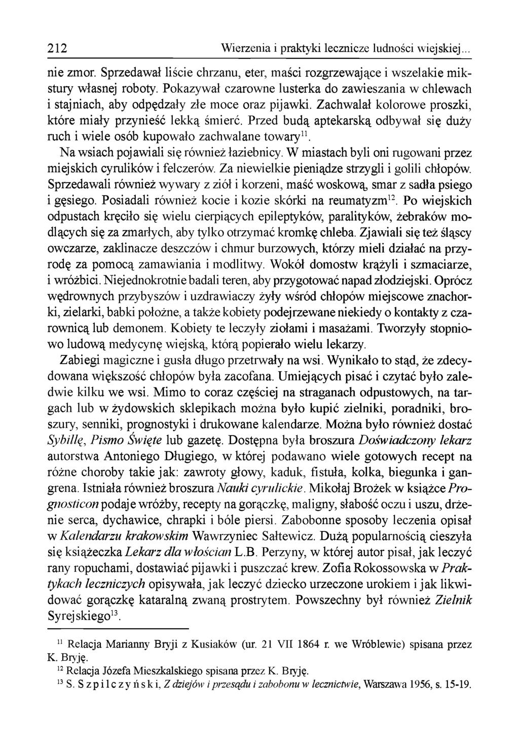 212 Wierzenia i praktyki lecznicze ludności wiejskiej... nie zmor. Sprzedawał liście chrzanu, eter, m aści rozgrzew ające i w szelakie m ikstury własnej roboty.