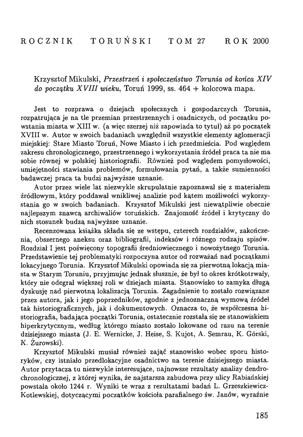 ROCZNIK TORUŃSKI T O M 27 RO K 2000 K rzysztof M ikulski, P rzestrzeń i społeczeństwo Torunia od końca X I V do początku X V I II wieku, Toruń 1999, ss. 464 + kolorowa m apa.