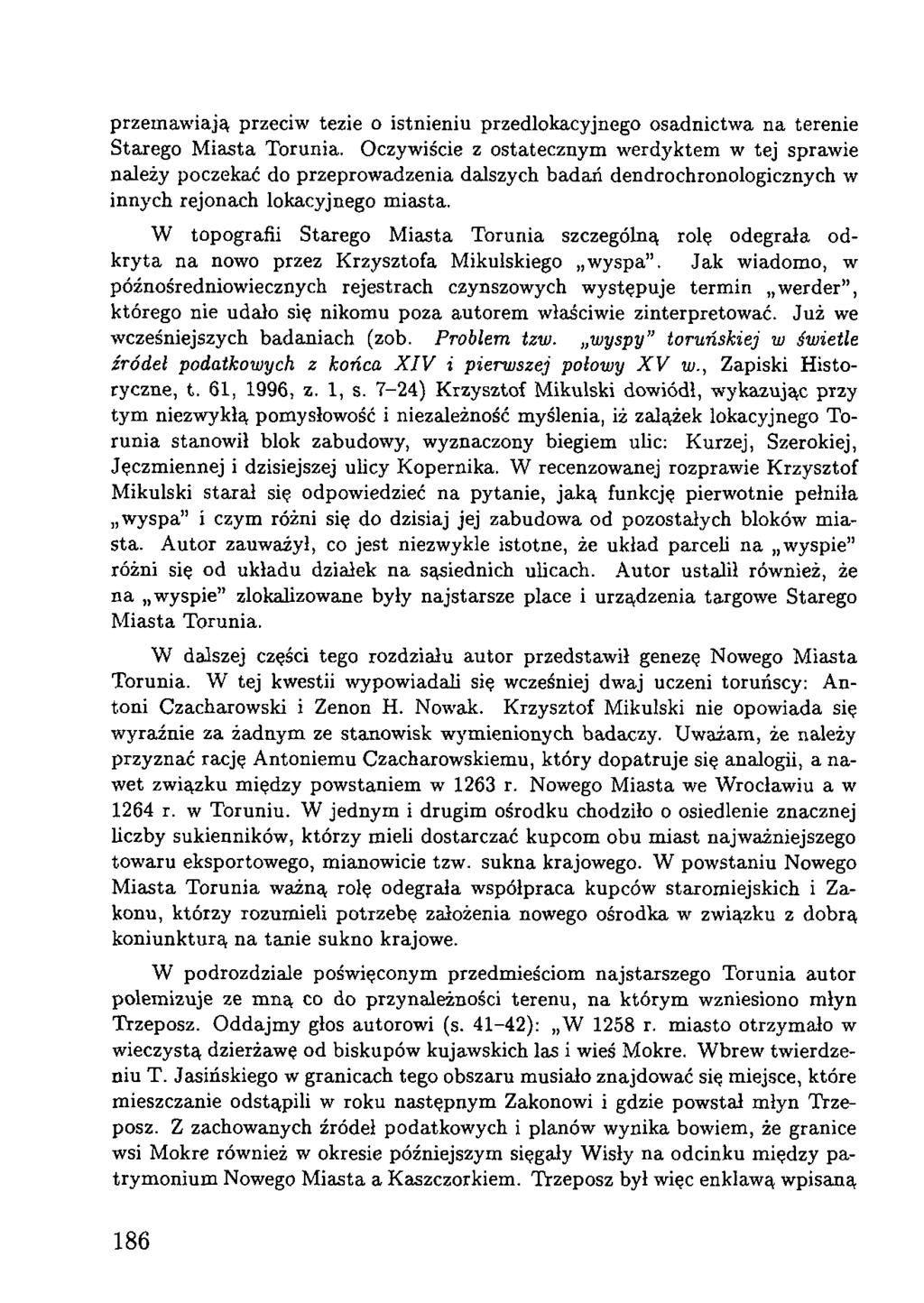 przemawiają przeciw tezie o istnieniu przedlokacyjnego osadnictwa na terenie Starego Miasta Torunia.