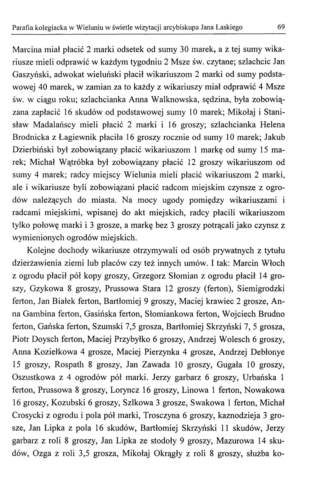 Parafia kolegiacka w Wieluniu w świetle wizytacji arcybiskupa Jana Łaskiego 69 Marcina miał płacić 2 marki odsetek od sumy 30 marek, a z tej sumy wikariusze mieli odprawić w każdym tygodniu 2 Msze św.