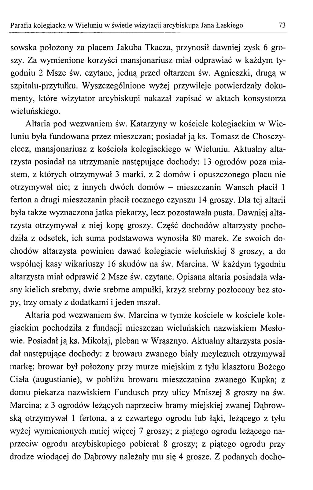Parafia kolegiacka w Wieluniu w świetle wizytacji arcybiskupa Jana Łaskiego 73 sowska położony za placem Jakuba Tkacza, przynosił dawniej zysk 6 groszy.