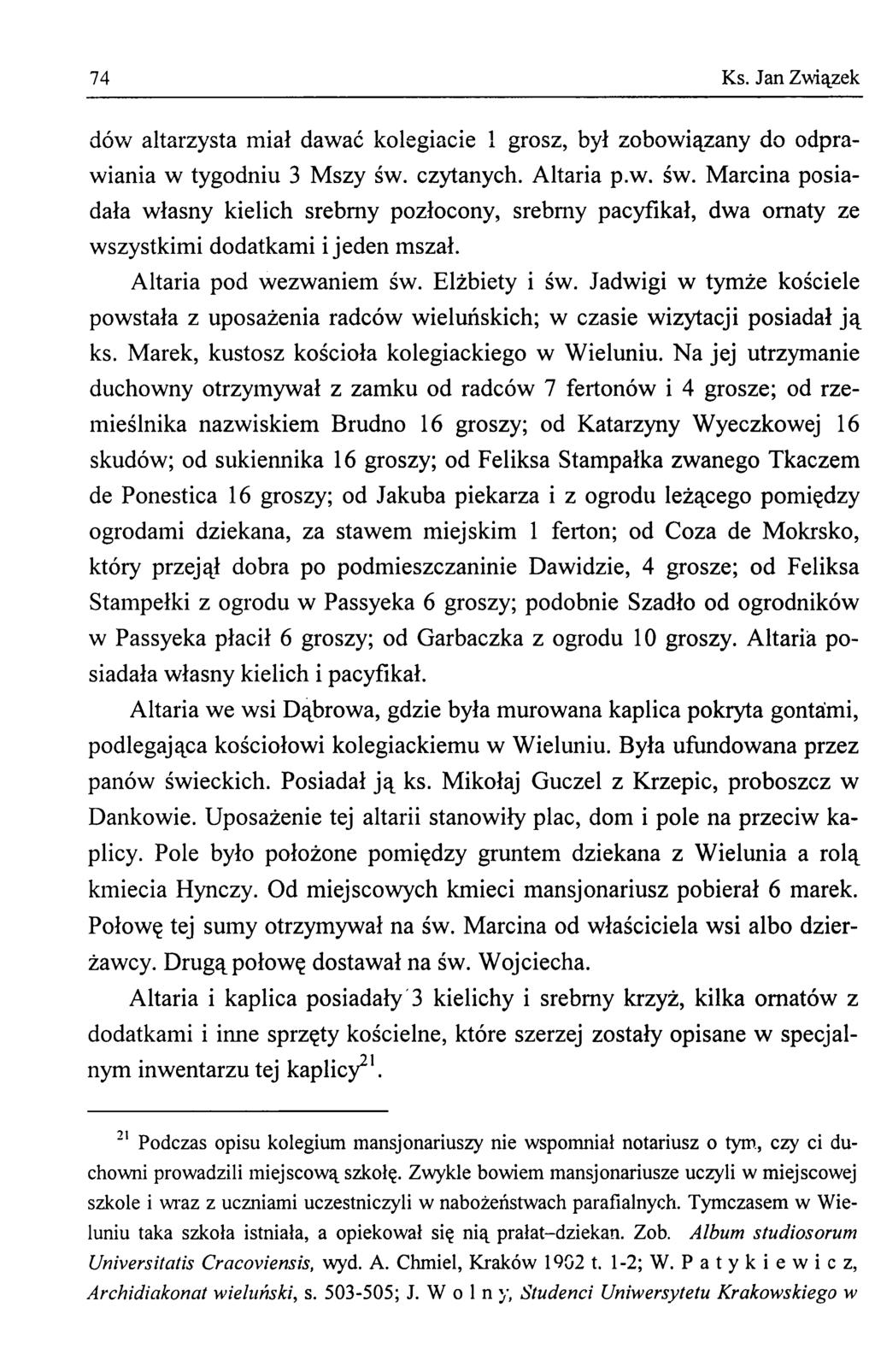 74 Ks. Jan Związek dów altarzysta miał dawać kolegiacie 1 grosz, był zobowiązany do odprawiania w tygodniu 3 Mszy św.