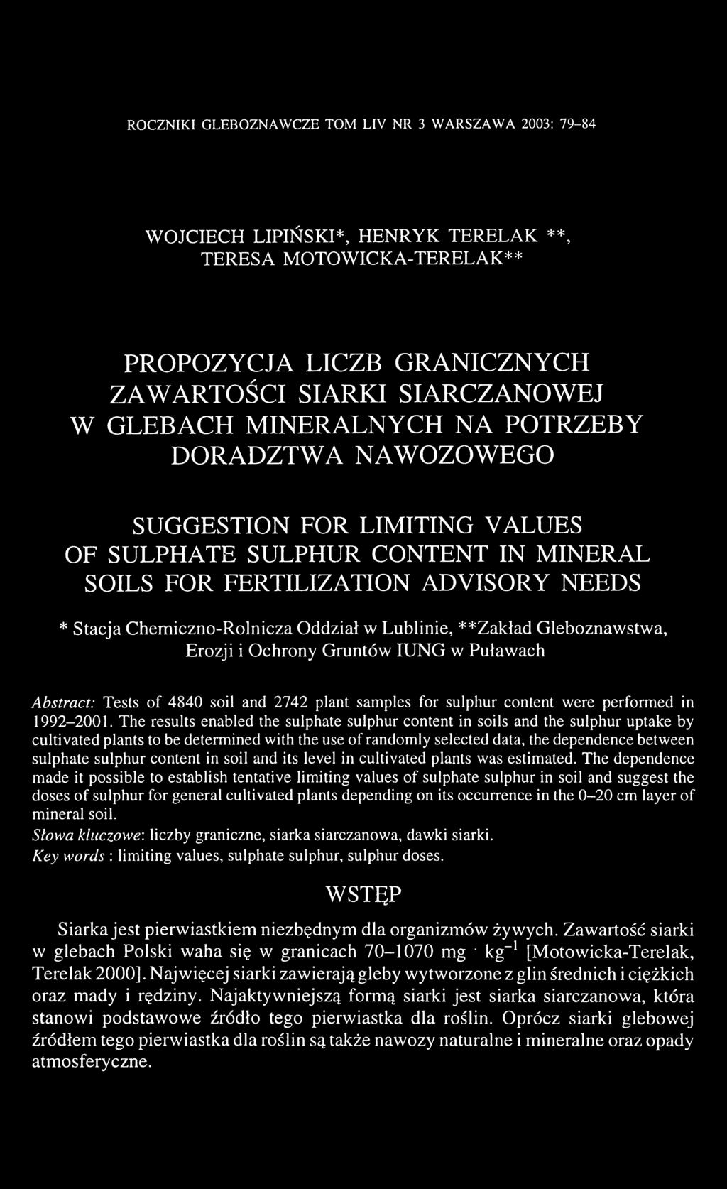 Lublinie, **Zakład Gleboznawstwa, Erozji i Ochrony Gruntów IUNG w Puławach Abstract: Tests of 4840 soil and 2742 plant samples for sulphur content were performed in 1992-2001.