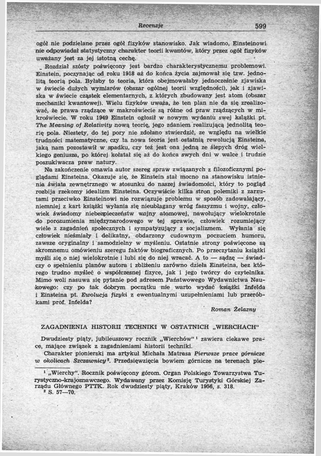 599 ogół nie podzielane przez ogół fizyków stanowisko. Jak wiadomo, Einsteinowi nie odpowiadał statystyczny charakter teorii kwantów, który przez ogół fizyków uważany jest za jej istotną cechą.