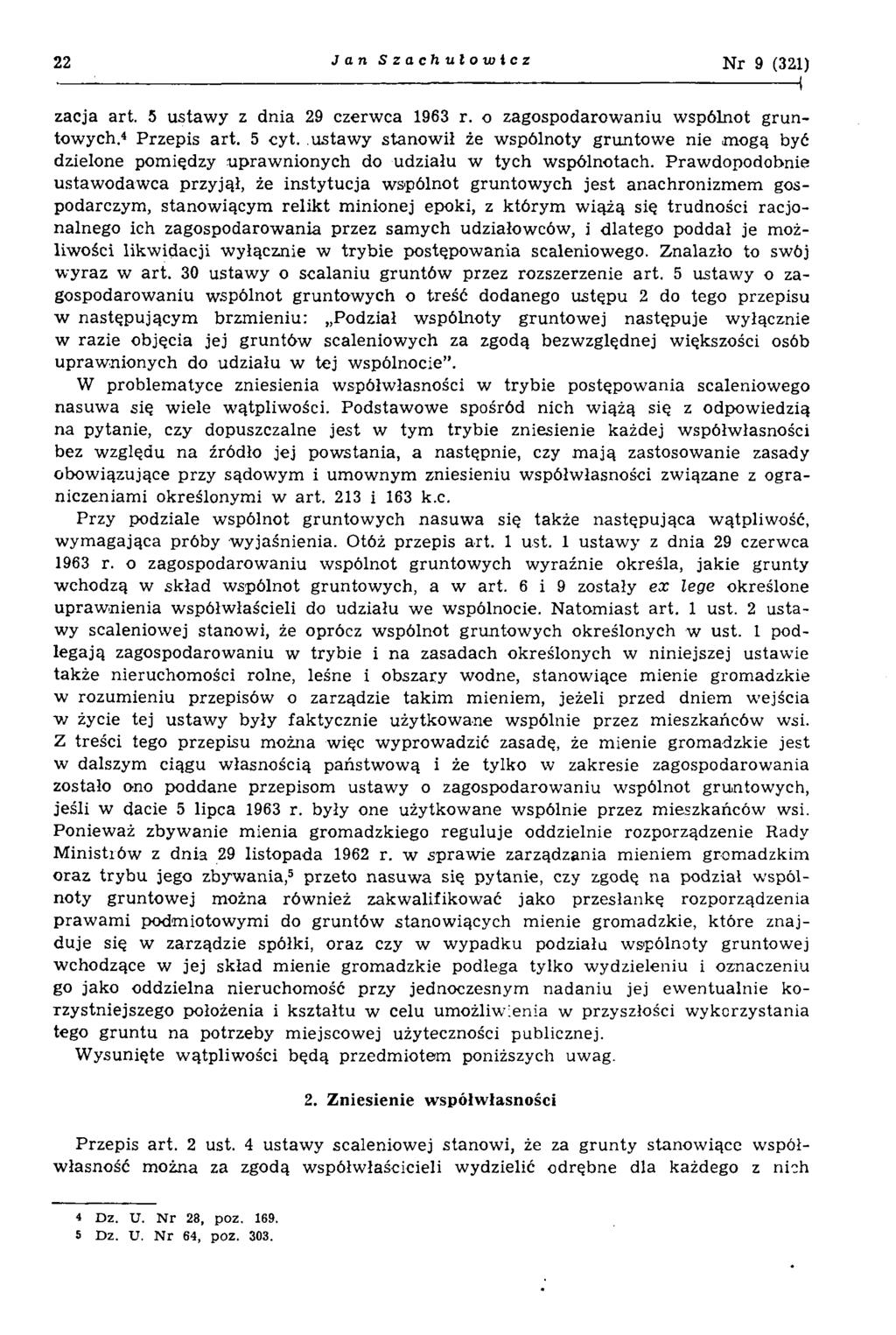 22 J a n Szachułowicz N r 9 (321) zacja art. 5 ustawy z dnia 29 czerwca 1963 r. o zagospodarowaniu wspólnot gruntowych.4 Przepis art. 5 cyt.