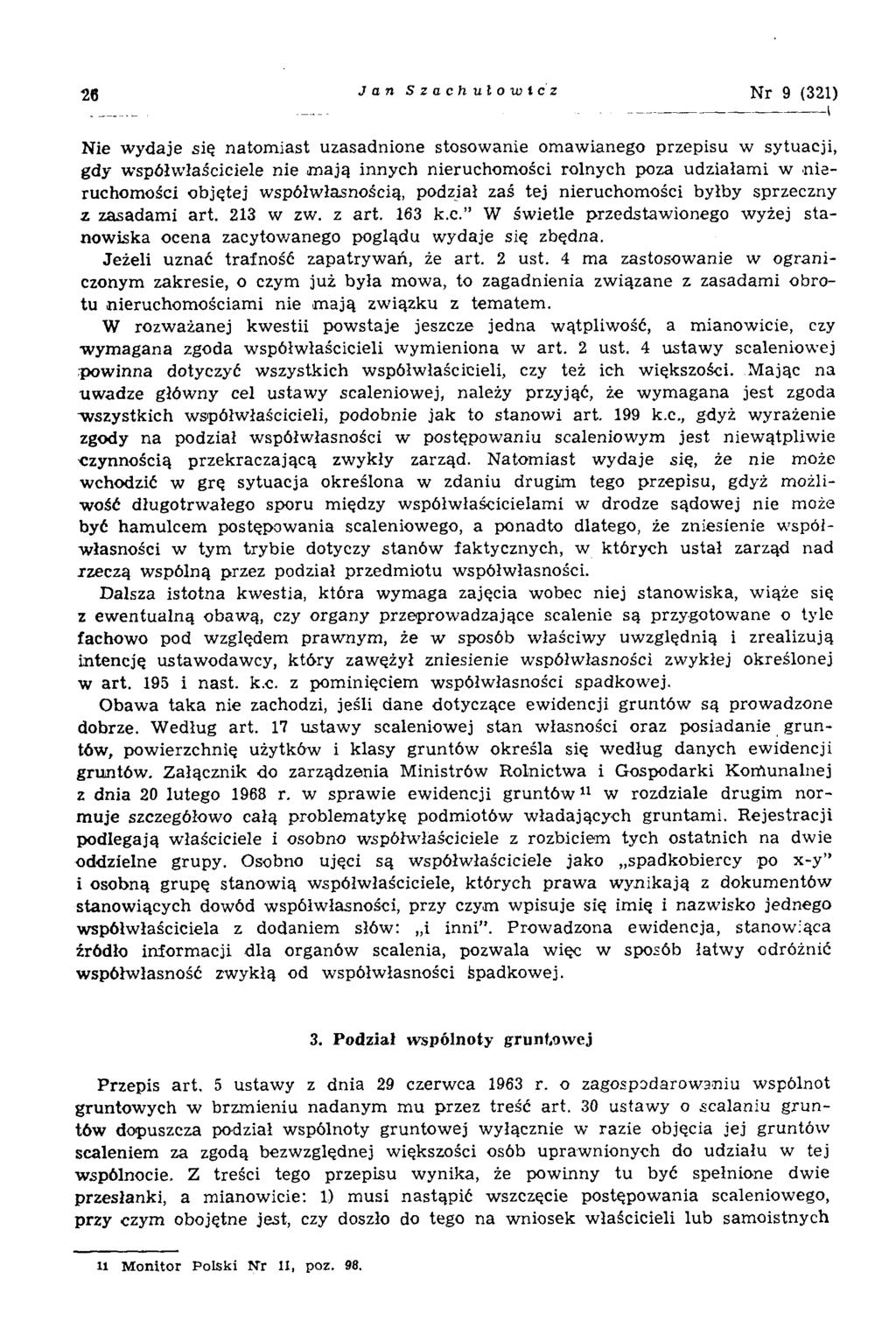 26 Jan Szachulowicz N r 9 (321) Nie wydaje się natomiast uzasadnione stosowanie omawianego przepisu w sytuacji, gdy współwłaściciele nie mają innych nieruchomości rolnych poza udziałami w