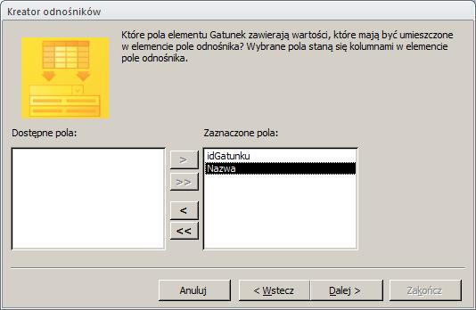 Na liście dostępnych tabel zaznacz tabelę Gatunek i kliknij przycisk Dalej. 7. Zostanie wyświetlona lista kolumn tabeli Gatunek.