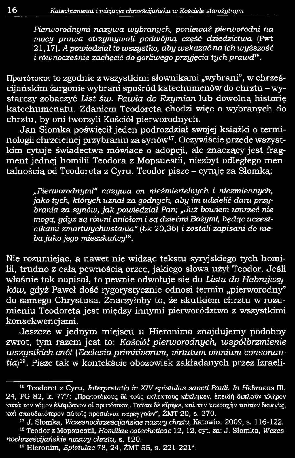 Pierworodnymi nazywa wybranych, ponieważ pierworodni na mocy prawa otrzymywali podwójną część dziedzictwa (Pwt 21,17).